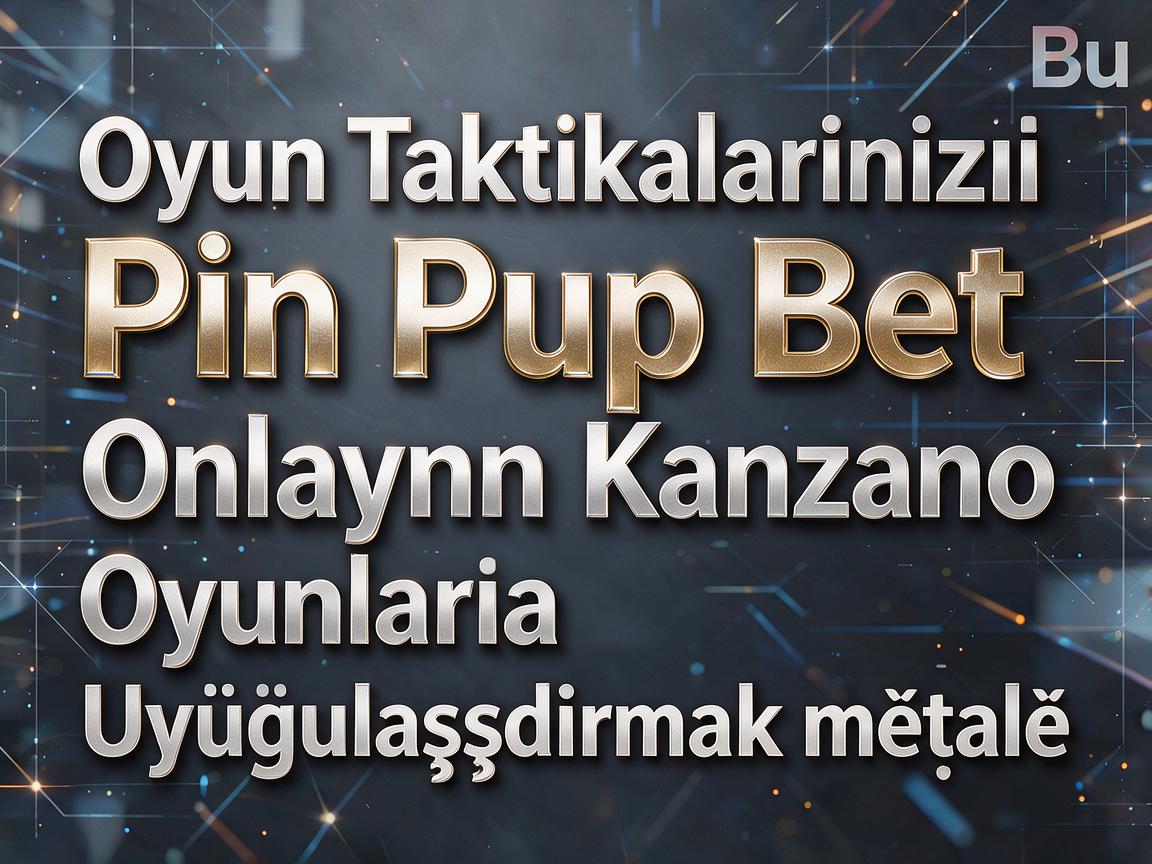 Oyun Taktikalarınızı Pin Up Bet Onlayn Kazino Oyunlarına Uyğunlaşdırmaq