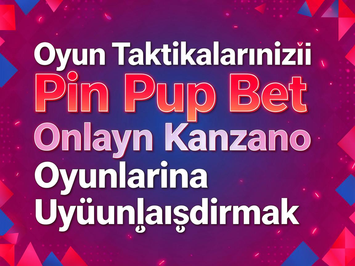 Oyun Taktikalarınızı Pin Up Bet Onlayn Kazino Oyunlarına Uyğunlaşdırmaq