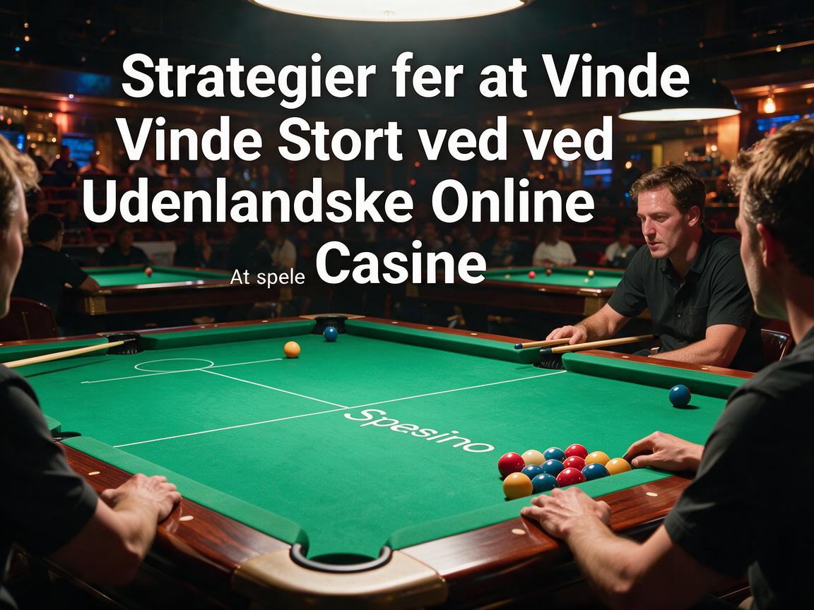 Strategier for at Vinde Stort ved Udenlandske Online Casino