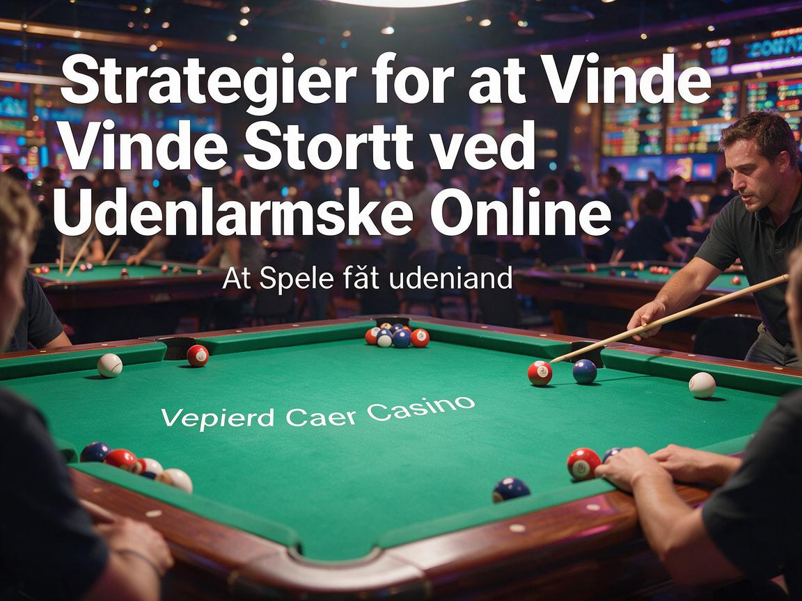 Strategier for at Vinde Stort ved Udenlandske Online Casino