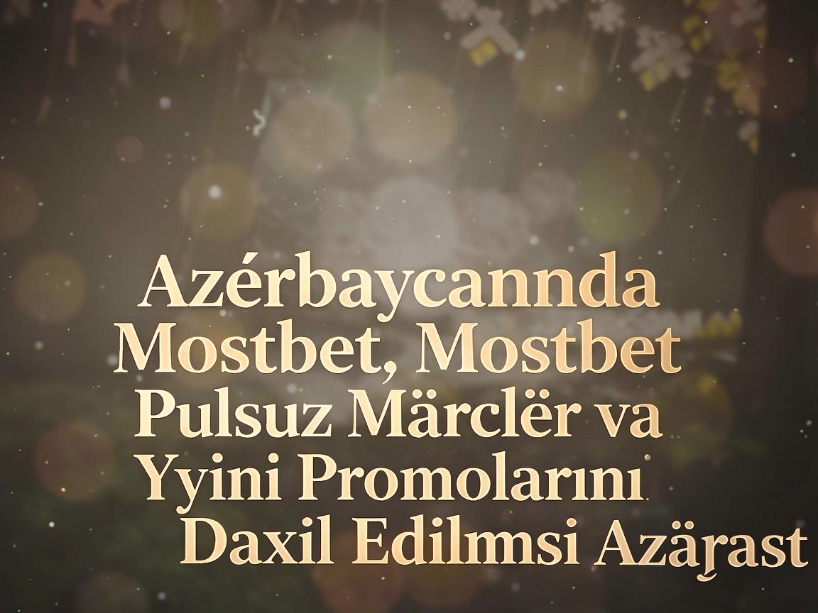 Azərbaycanda Mostbet: Pulsuz Mərclər və Yeni Promoların Daxil Edilməsi