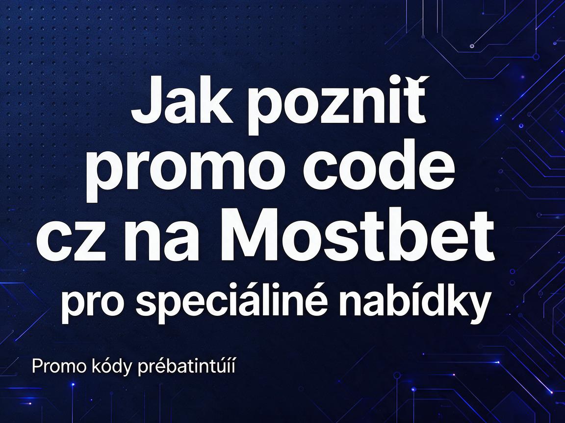 Jak použít promo code cz na Mostbet pro speciální nabídky