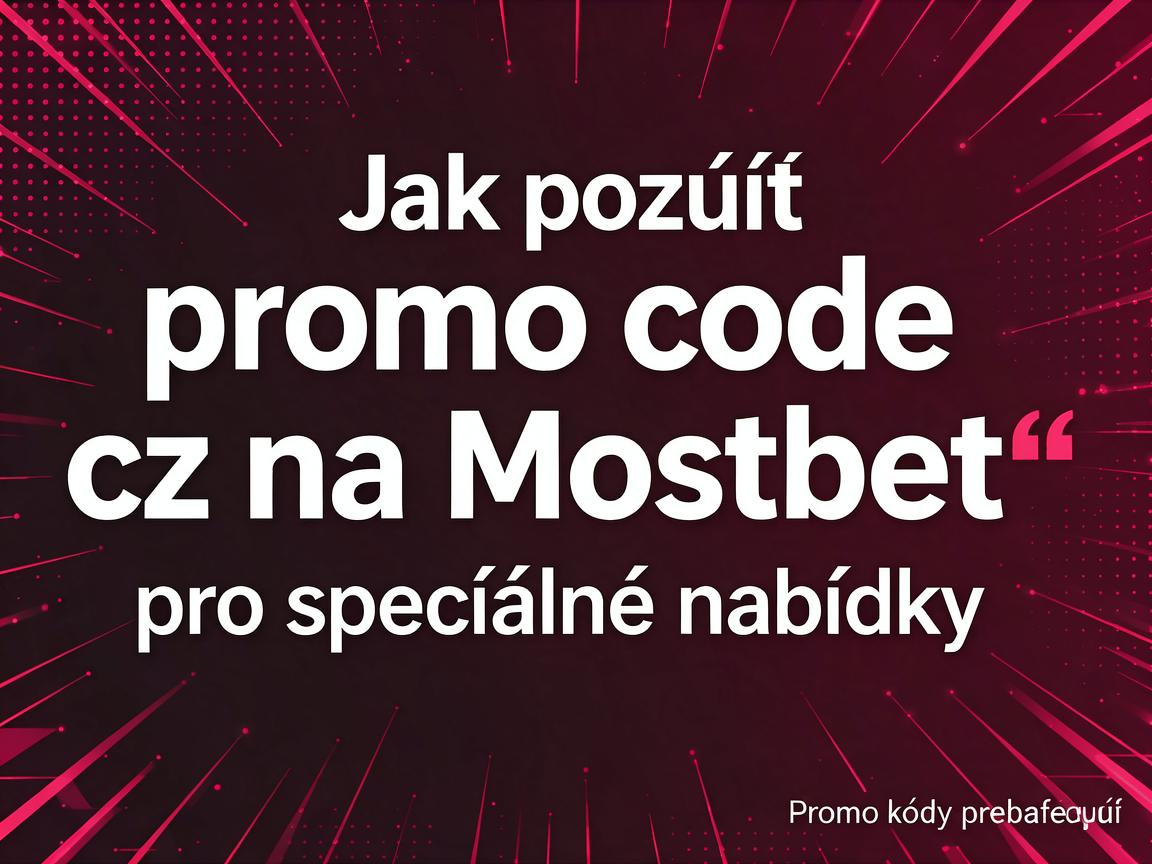 Jak použít promo code cz na Mostbet pro speciální nabídky