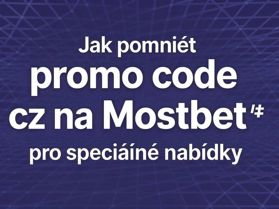 Jak použít promo code cz na Mostbet pro speciální nabídky