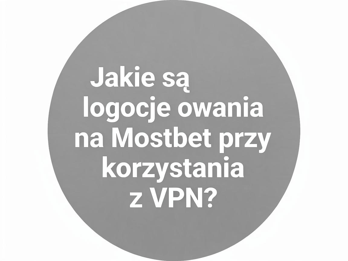 Jakie są opcje logowania na Mostbet przy korzystaniu z VPN?