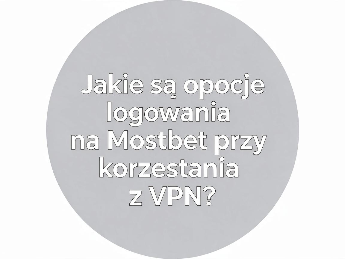 Jakie są opcje logowania na Mostbet przy korzystaniu z VPN?