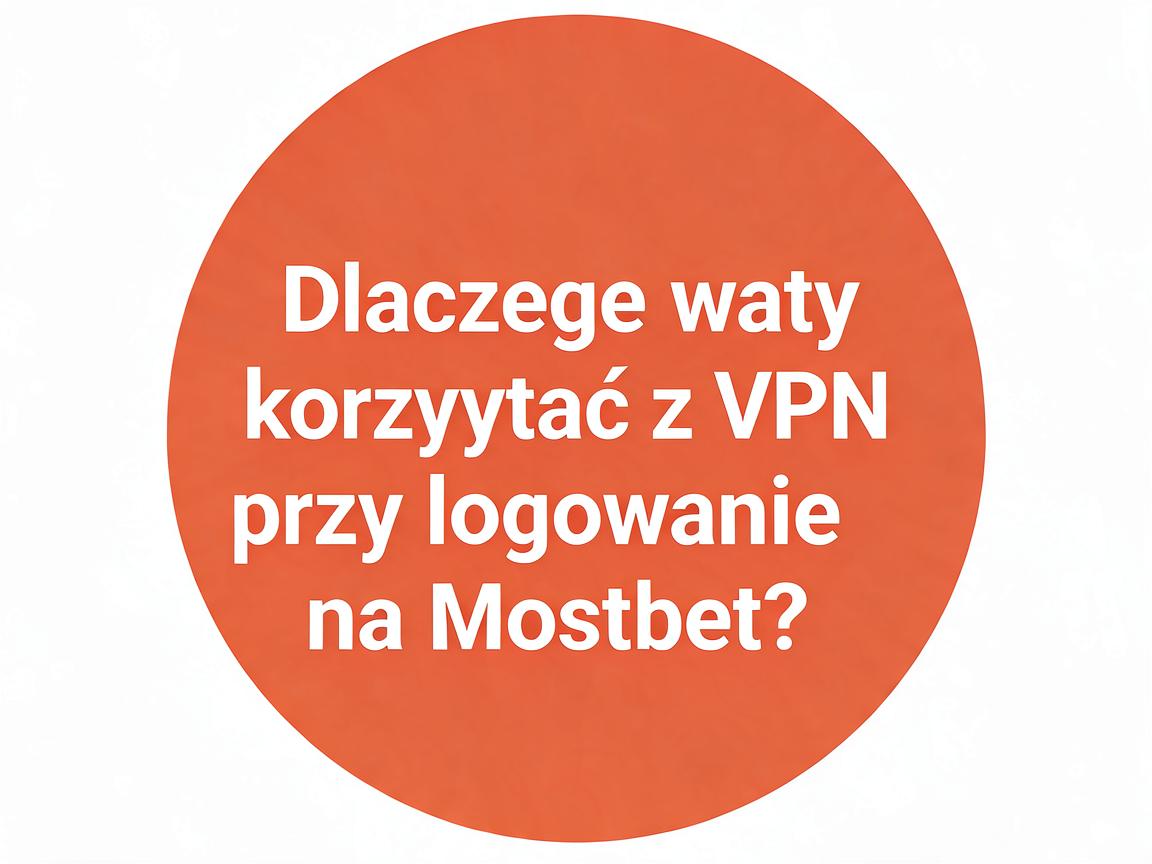 Jakie są opcje logowania na Mostbet przy korzystaniu z VPN?