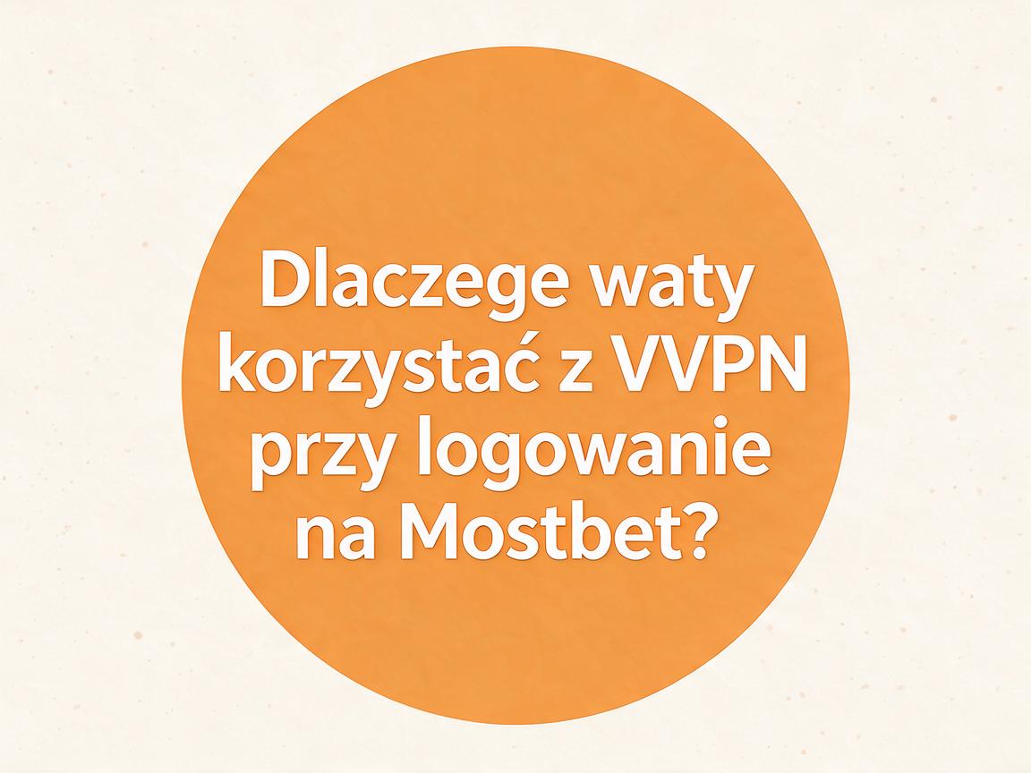 Jakie są opcje logowania na Mostbet przy korzystaniu z VPN?