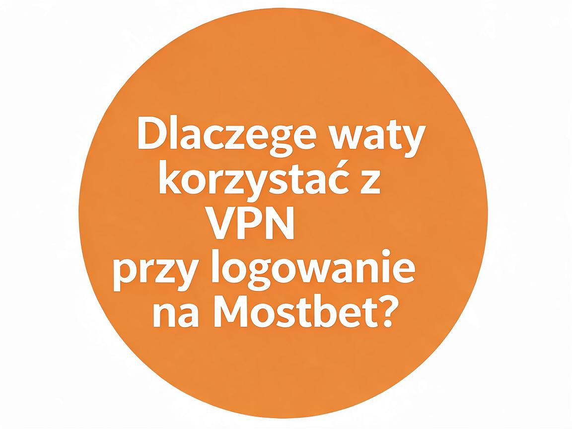 Jakie są opcje logowania na Mostbet przy korzystaniu z VPN?