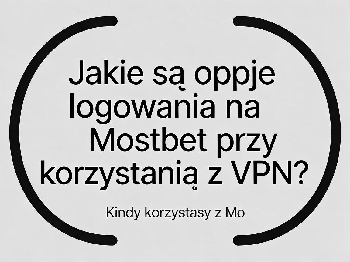 Jakie są opcje logowania na Mostbet przy korzystaniu z VPN?