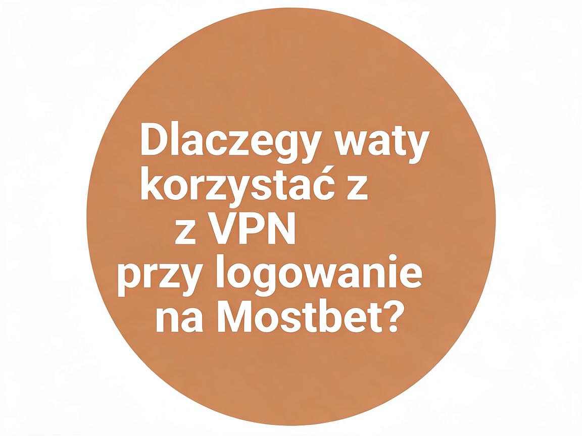 Jakie są opcje logowania na Mostbet przy korzystaniu z VPN?