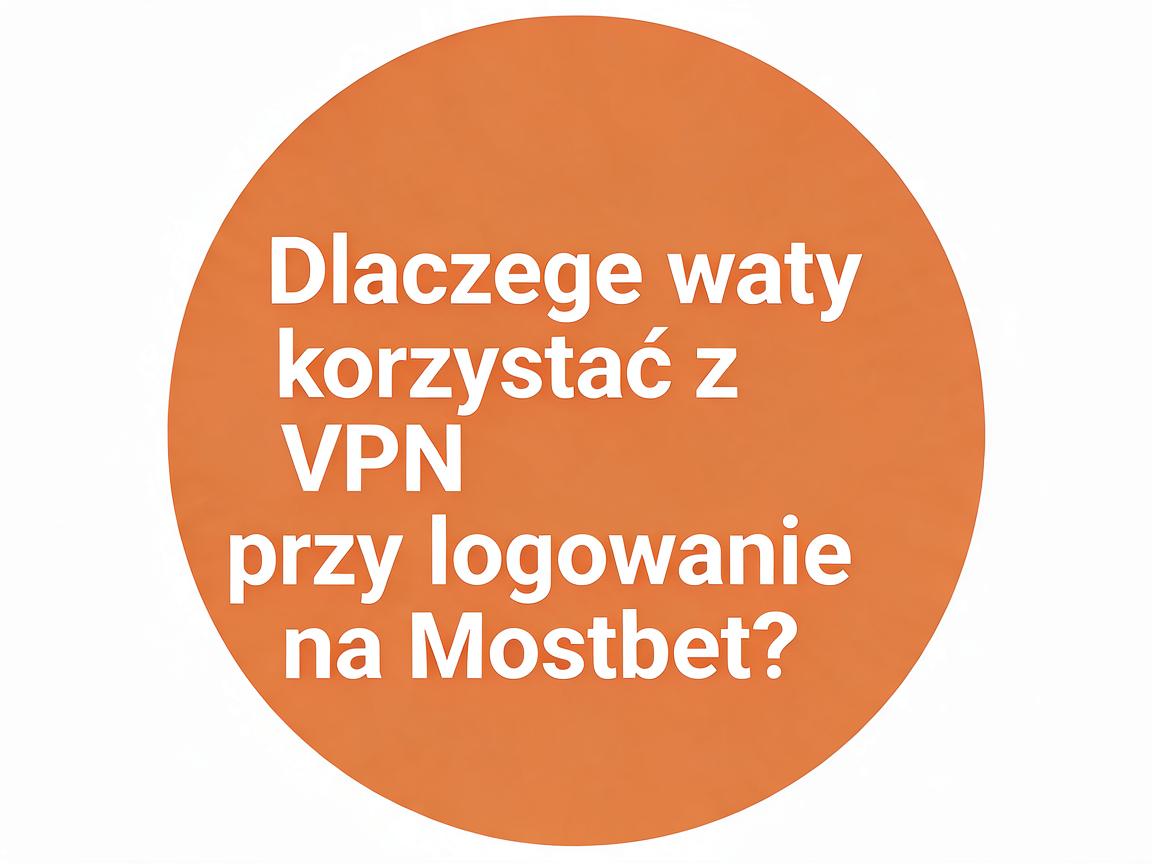Jakie są opcje logowania na Mostbet przy korzystaniu z VPN?