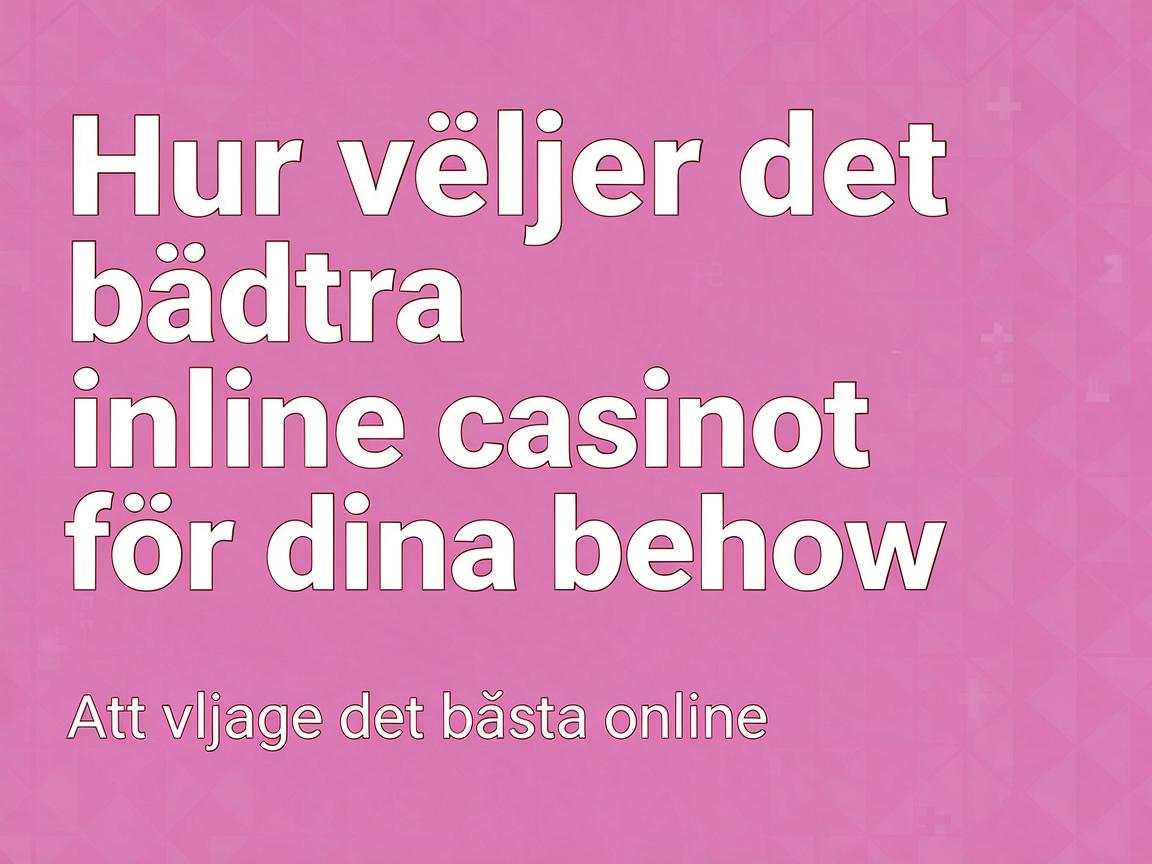 Hur man väljer det bästa online casinot för dina behov