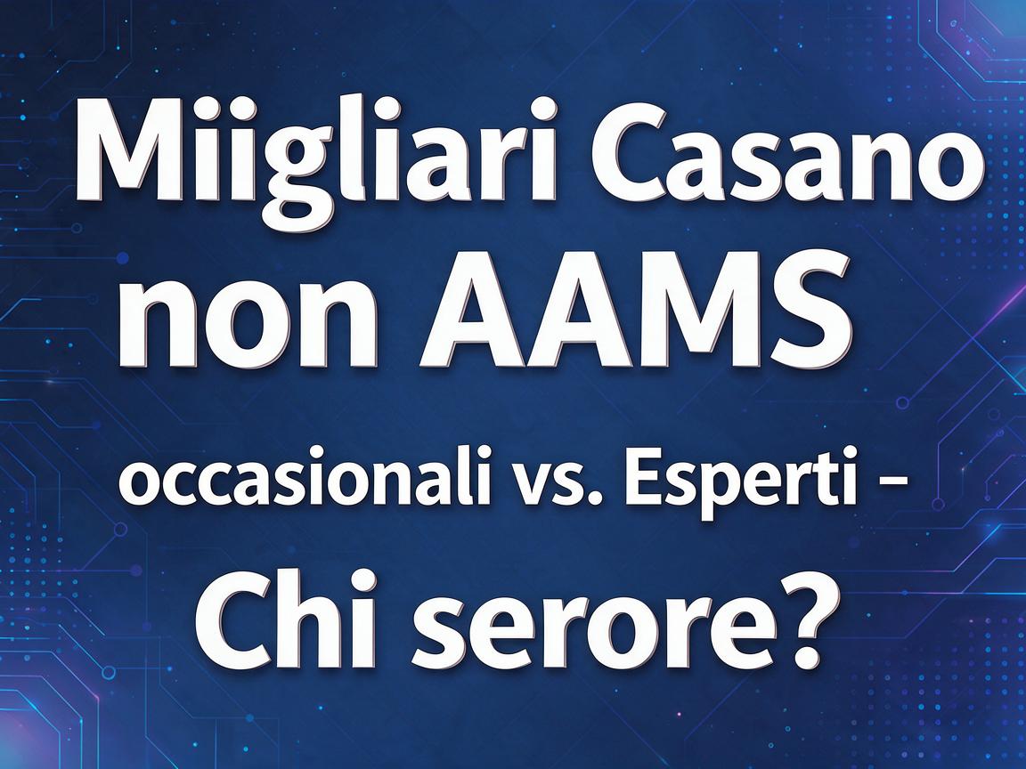 Migliori casino non AAMS: occasionali vs. esperti