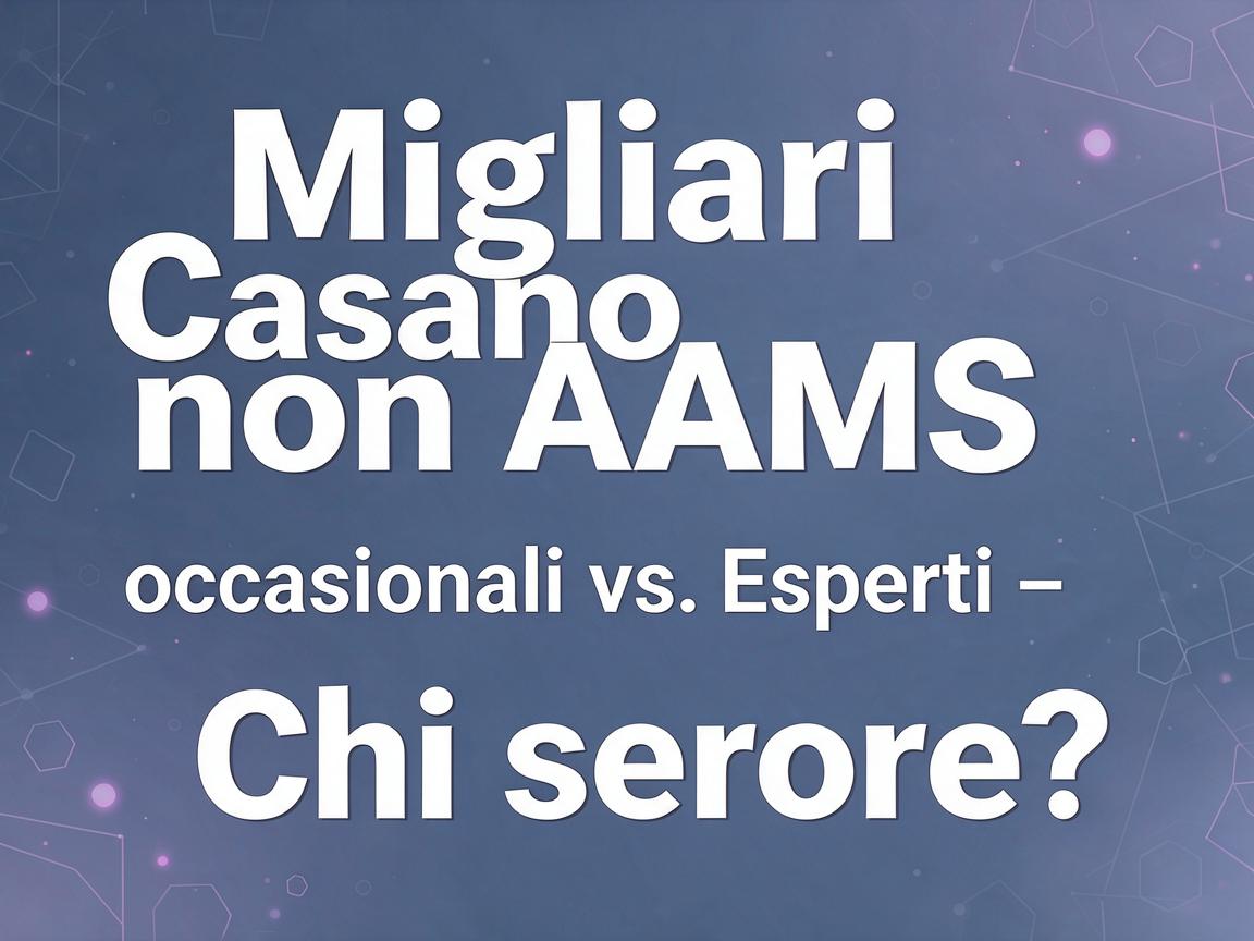 Migliori casino non AAMS: occasionali vs. esperti