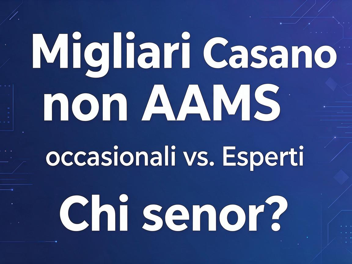 Migliori casino non AAMS: occasionali vs. esperti