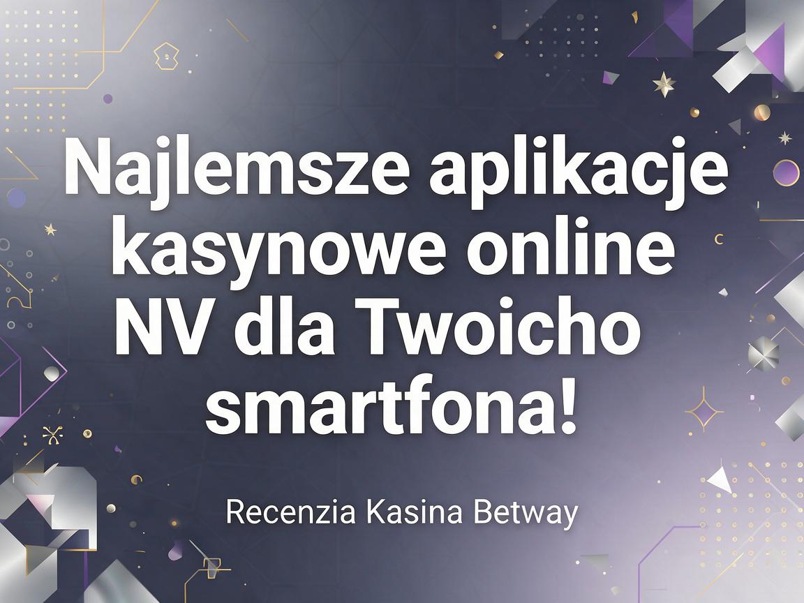Najlepsze aplikacje kasynowe online NV dla Twojego smartfona: Recenzja Kasyna Betway