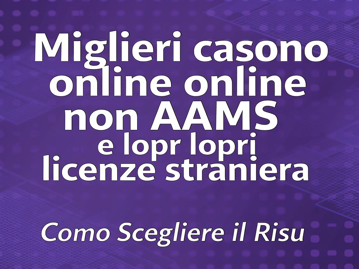 Migliori casino online non AAMS e loro licenze straniera: Come Scegliere il Risultato Ideale