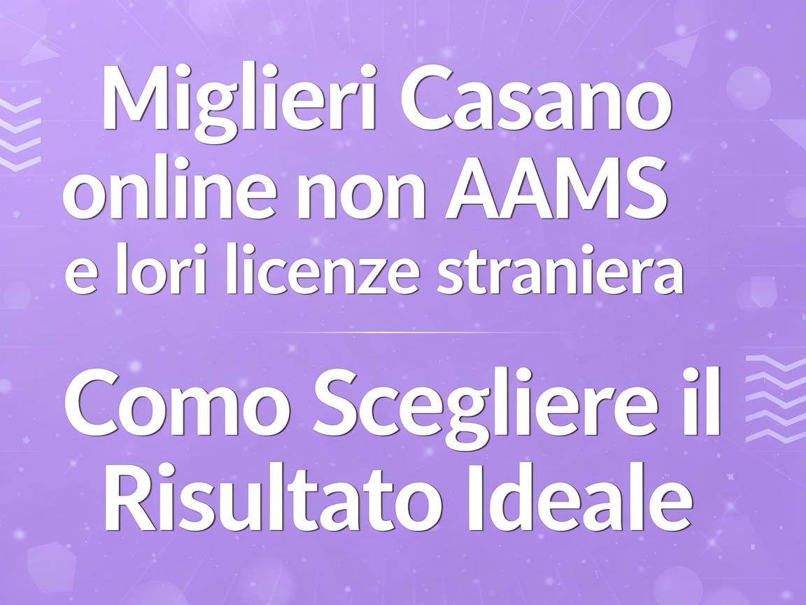 Migliori casino online non AAMS e loro licenze straniera: Come Scegliere il Risultato Ideale
