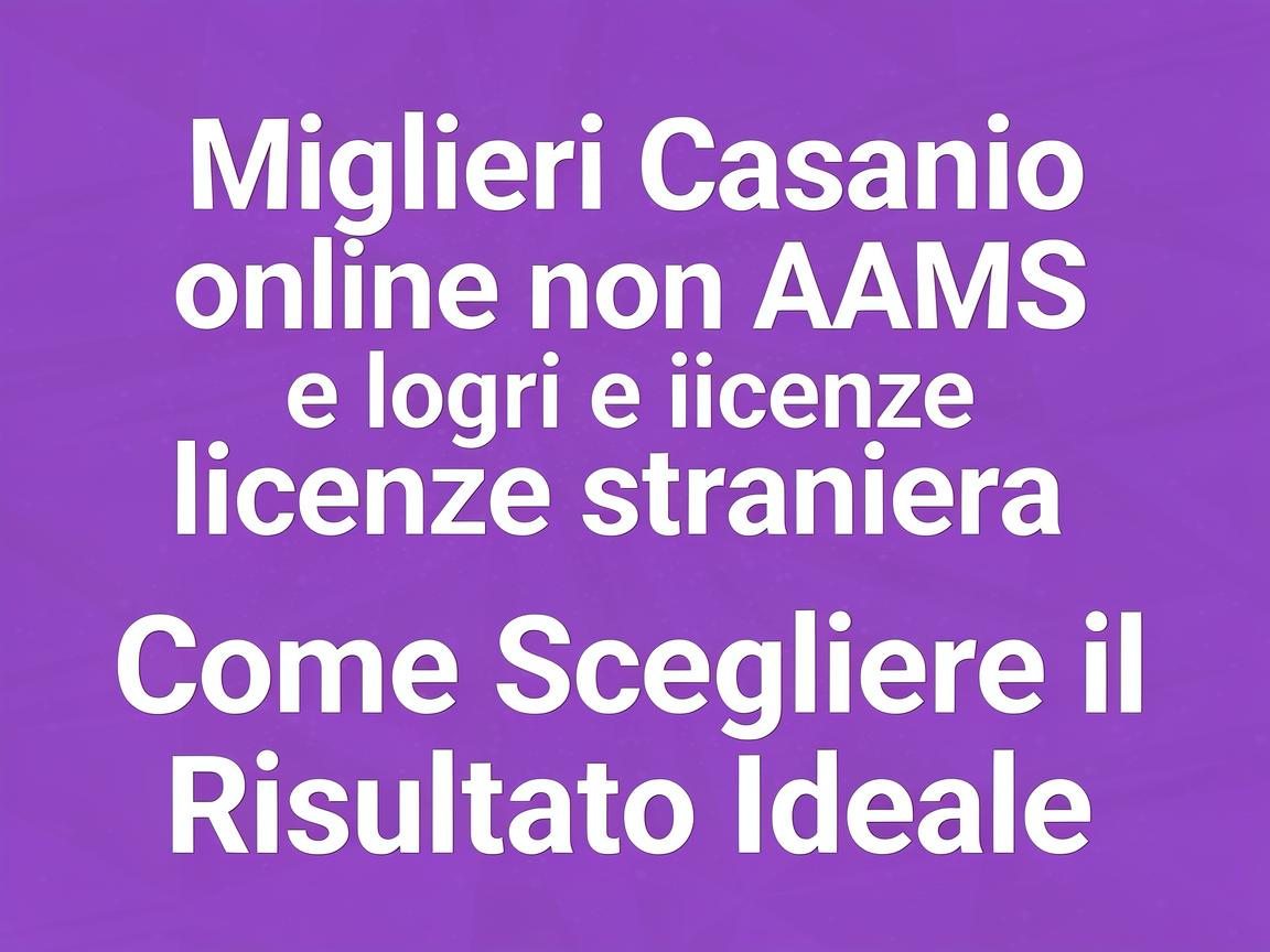 Migliori casino online non AAMS e loro licenze straniera: Come Scegliere il Risultato Ideale