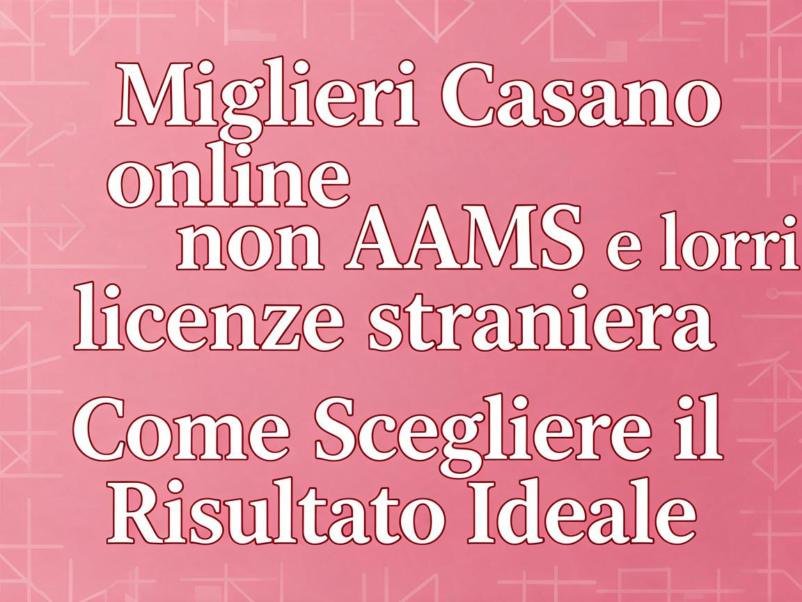 Migliori casino online non AAMS e loro licenze straniera: Come Scegliere il Risultato Ideale