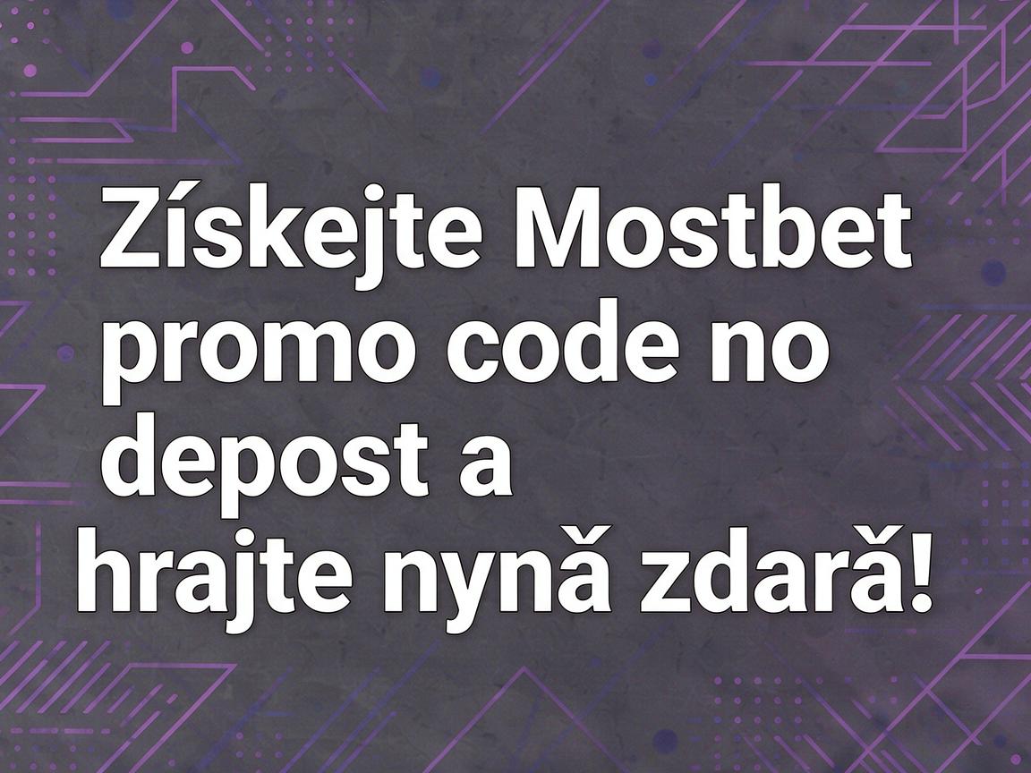 Získejte Mostbet promo code no deposit a hrajte nyní zdarma!