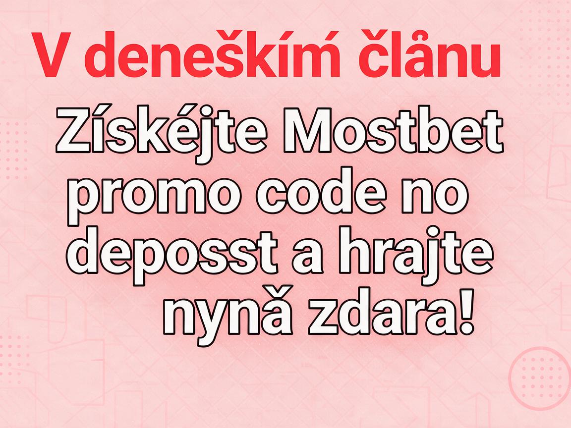 Získejte Mostbet promo code no deposit a hrajte nyní zdarma!