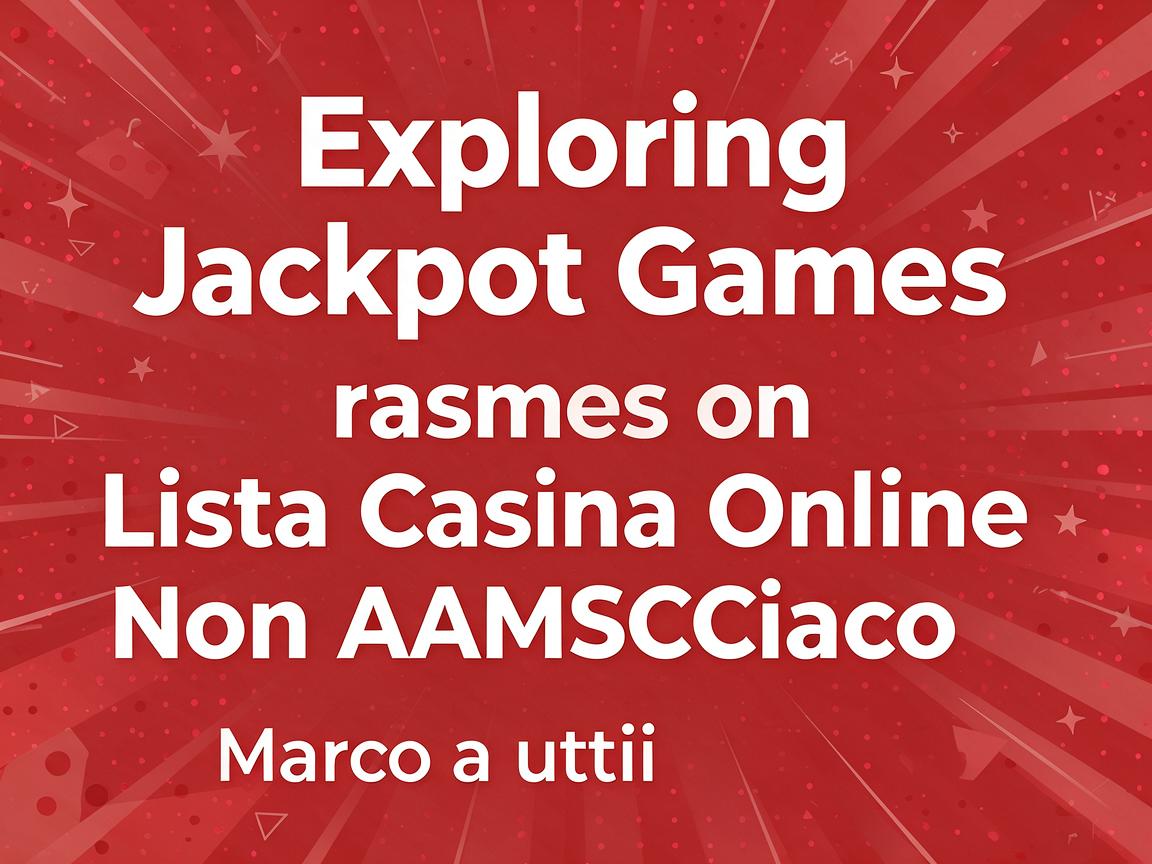 Exploring Jackpot Games on Lista Casino Online Non AAMS