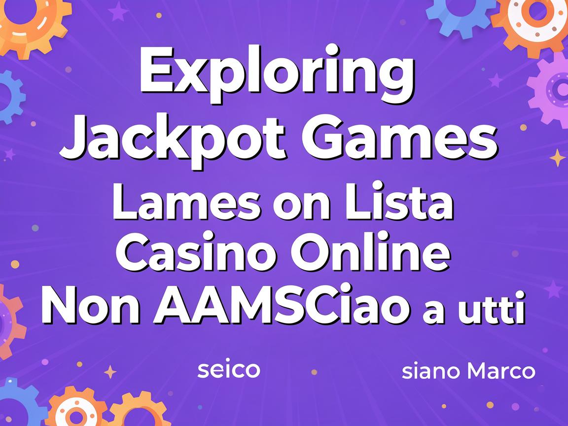 Exploring Jackpot Games on Lista Casino Online Non AAMS
