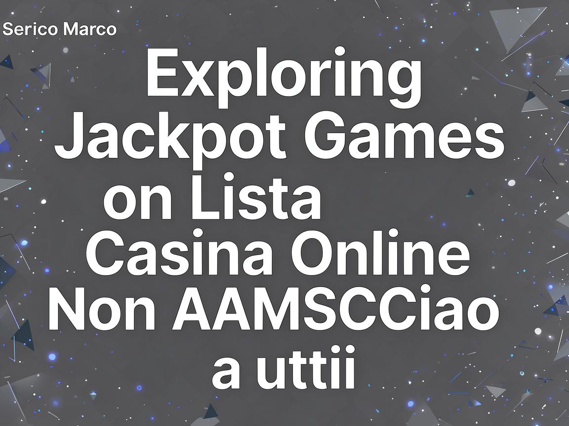 Exploring Jackpot Games on Lista Casino Online Non AAMS