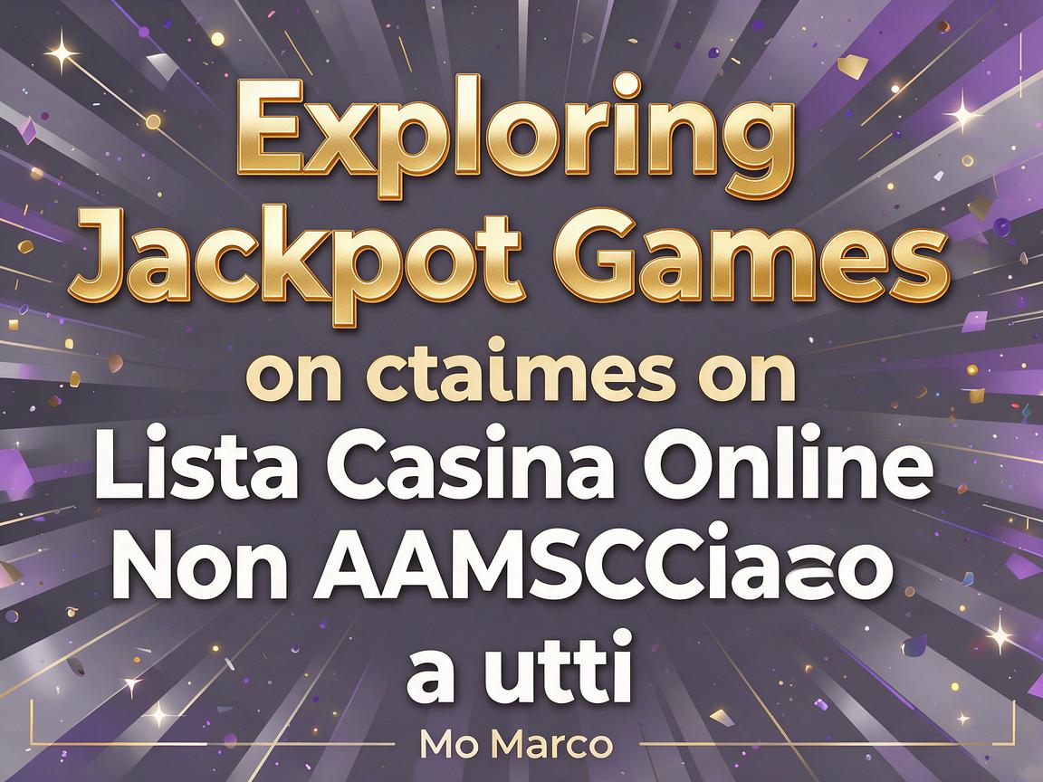 Exploring Jackpot Games on Lista Casino Online Non AAMS