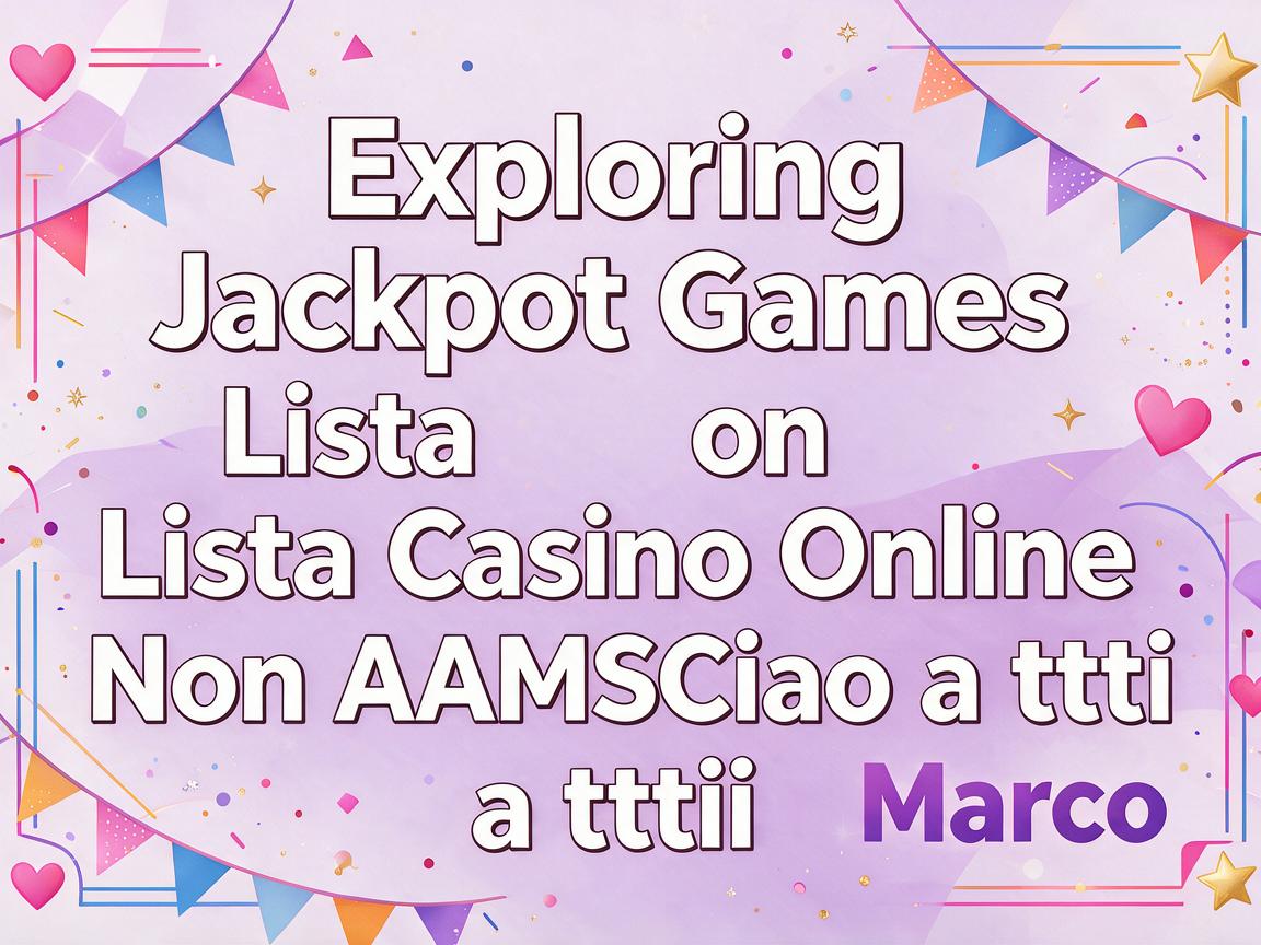 Exploring Jackpot Games on Lista Casino Online Non AAMS