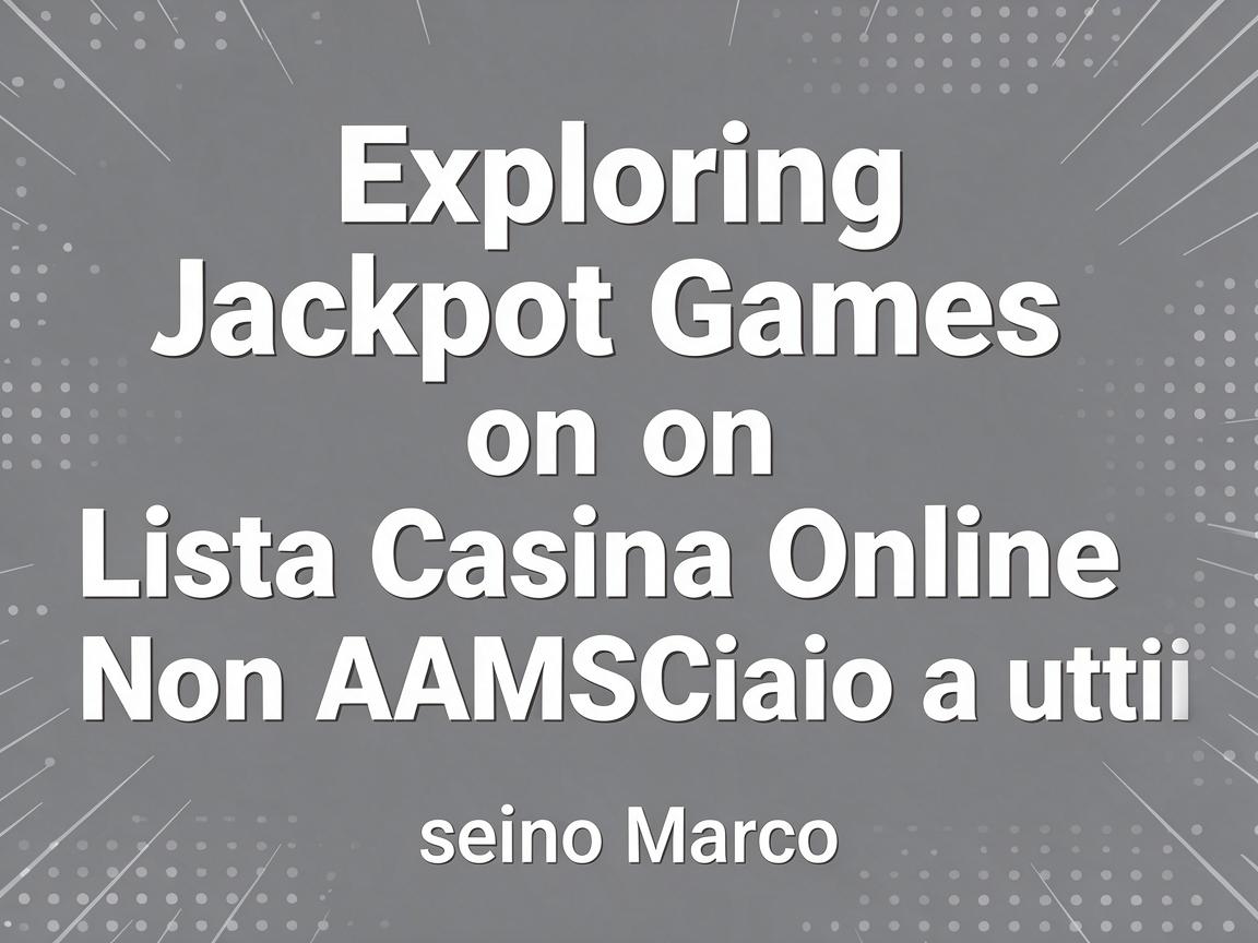 Exploring Jackpot Games on Lista Casino Online Non AAMS