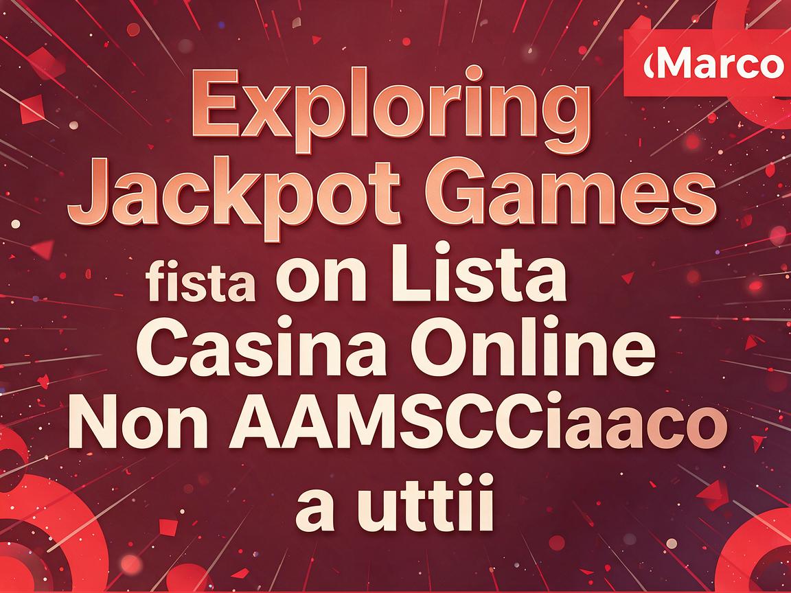 Exploring Jackpot Games on Lista Casino Online Non AAMS