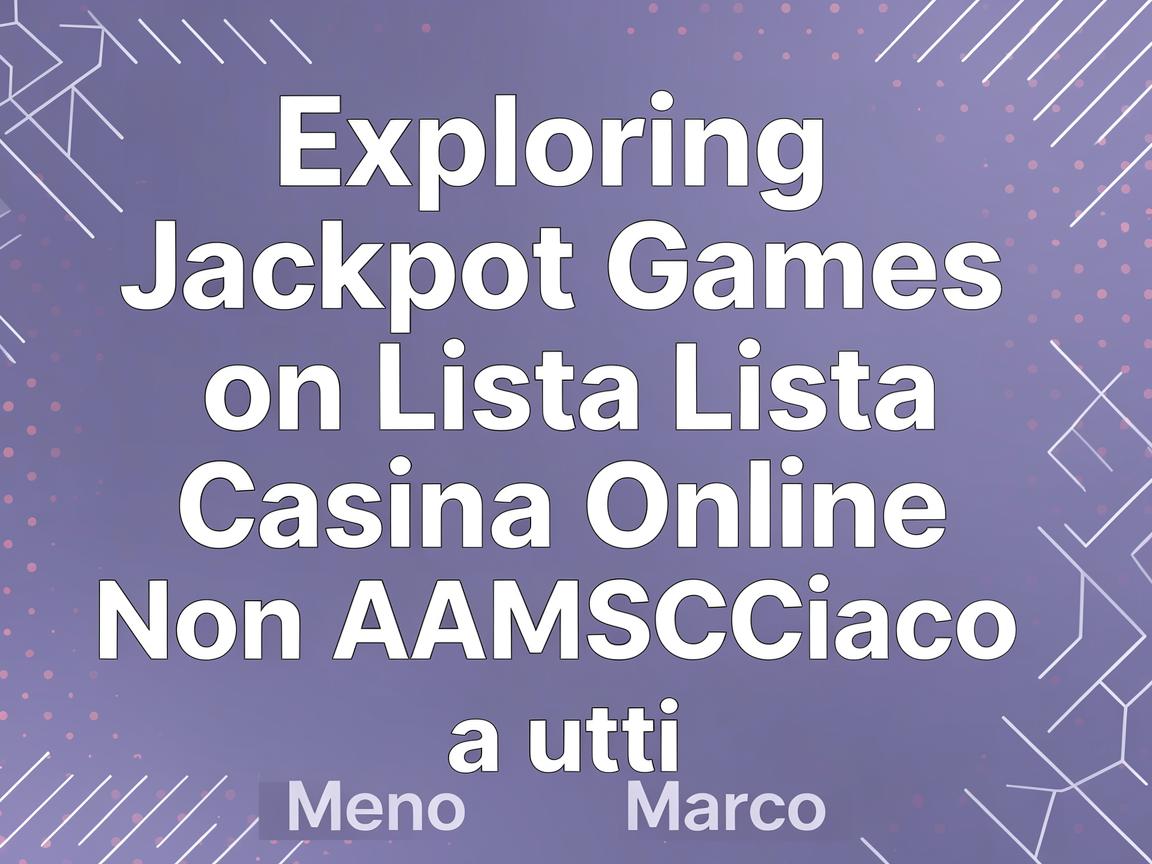 Exploring Jackpot Games on Lista Casino Online Non AAMS