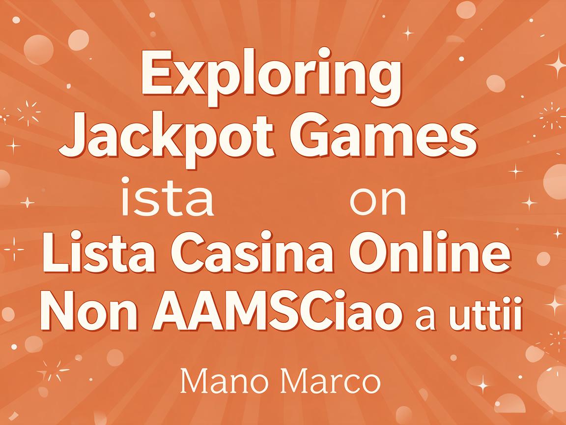 Exploring Jackpot Games on Lista Casino Online Non AAMS