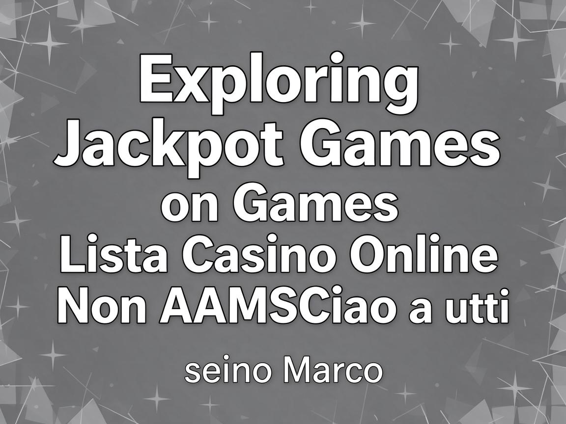 Exploring Jackpot Games on Lista Casino Online Non AAMS