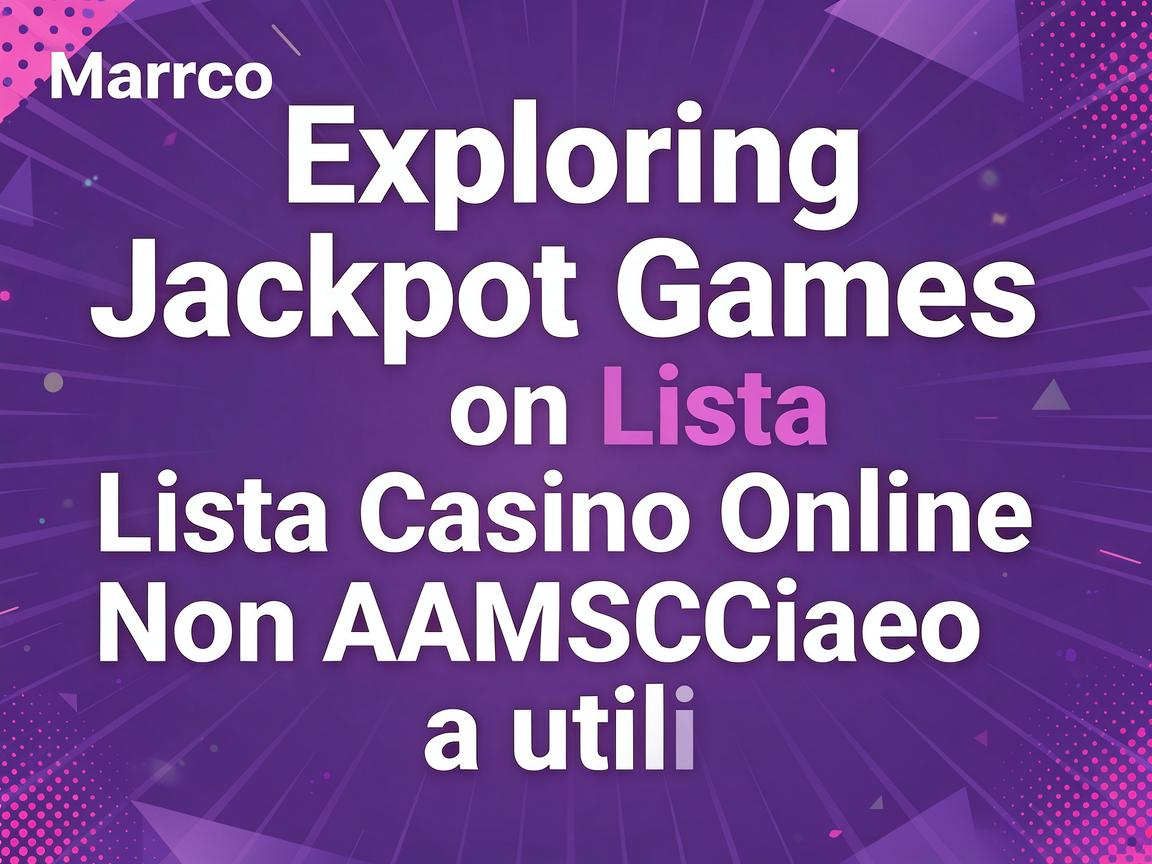 Exploring Jackpot Games on Lista Casino Online Non AAMS