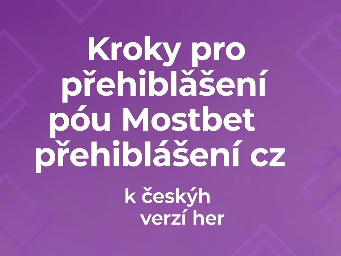 Kroky pro přihlášení pomocí Mostbet přihlášení cz k českým verzím her