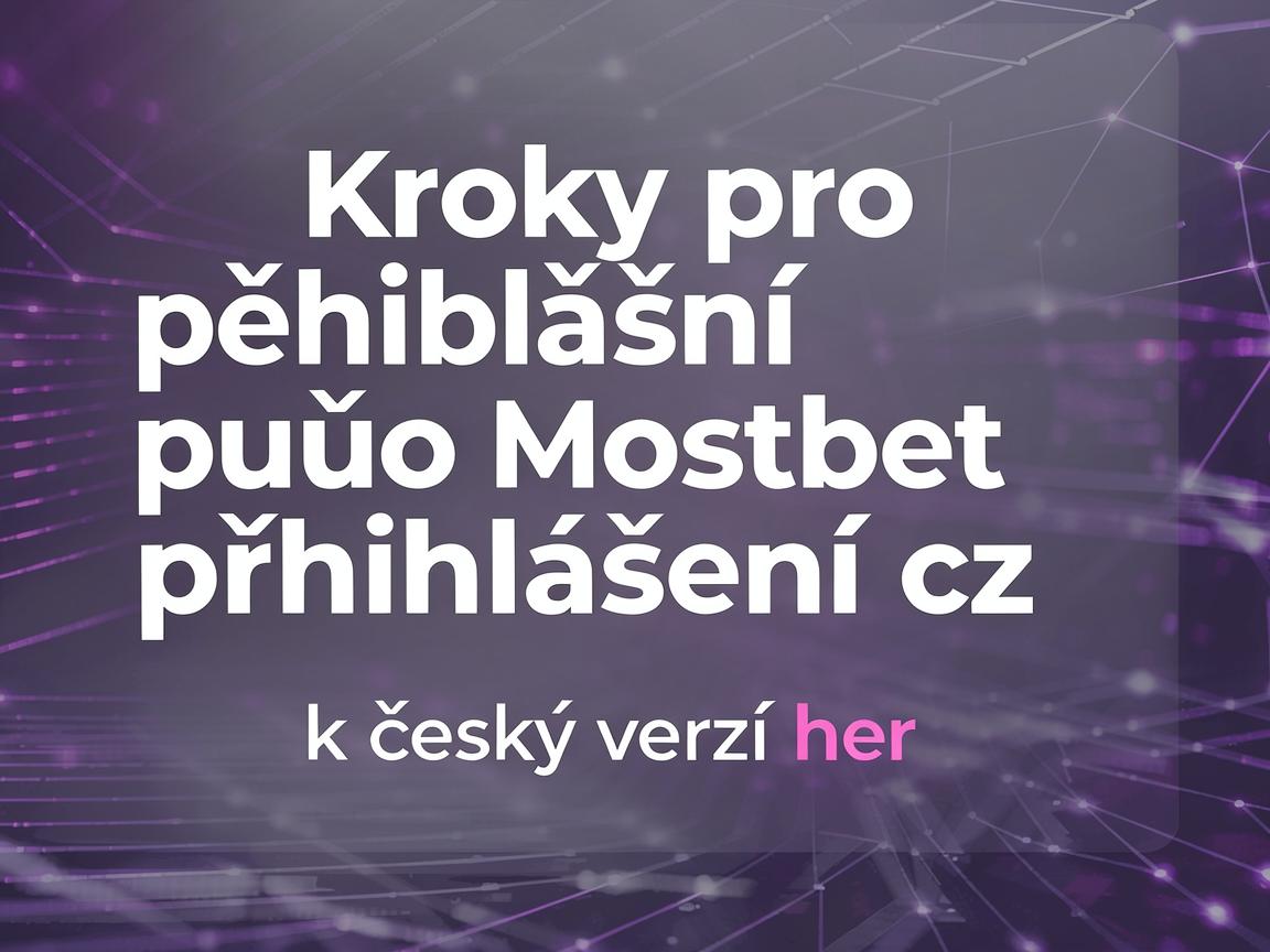 Kroky pro přihlášení pomocí Mostbet přihlášení cz k českým verzím her