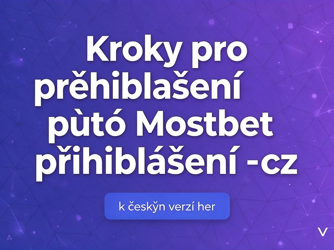 Kroky pro přihlášení pomocí Mostbet přihlášení cz k českým verzím her