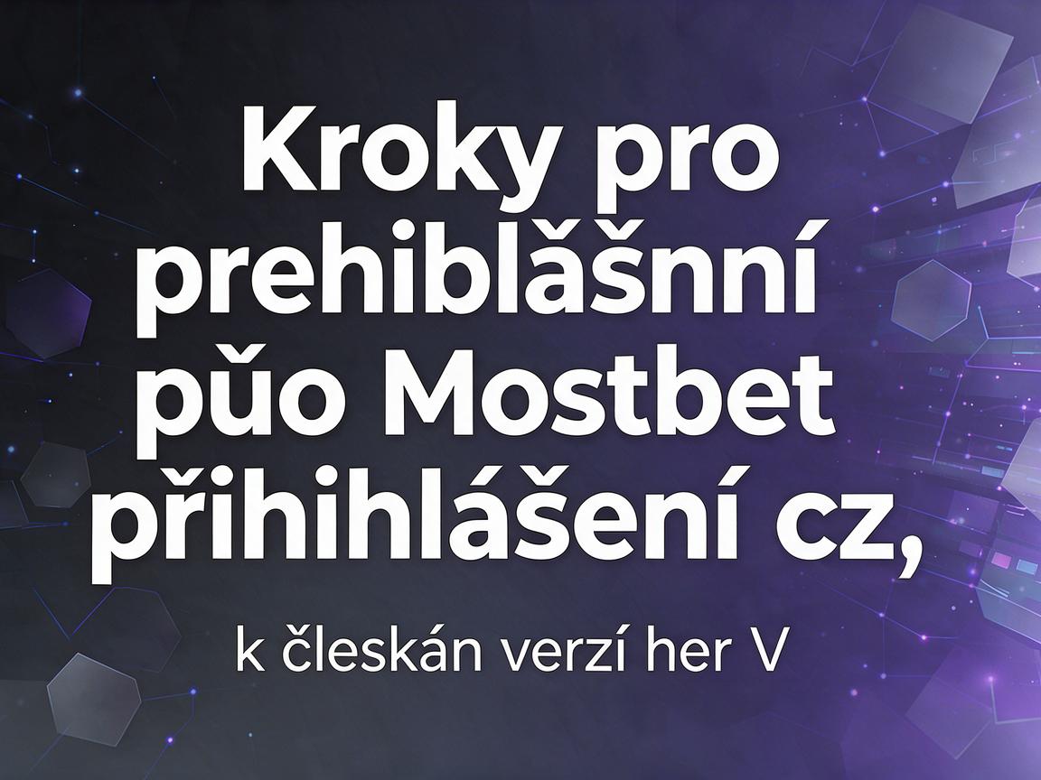 Kroky pro přihlášení pomocí Mostbet přihlášení cz k českým verzím her