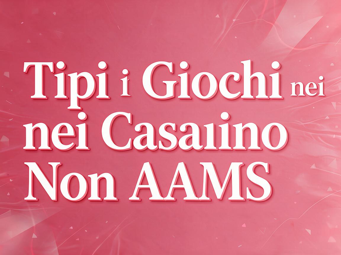 Casino Non AAMS: Diversi Tipi di Giochi Disponibili