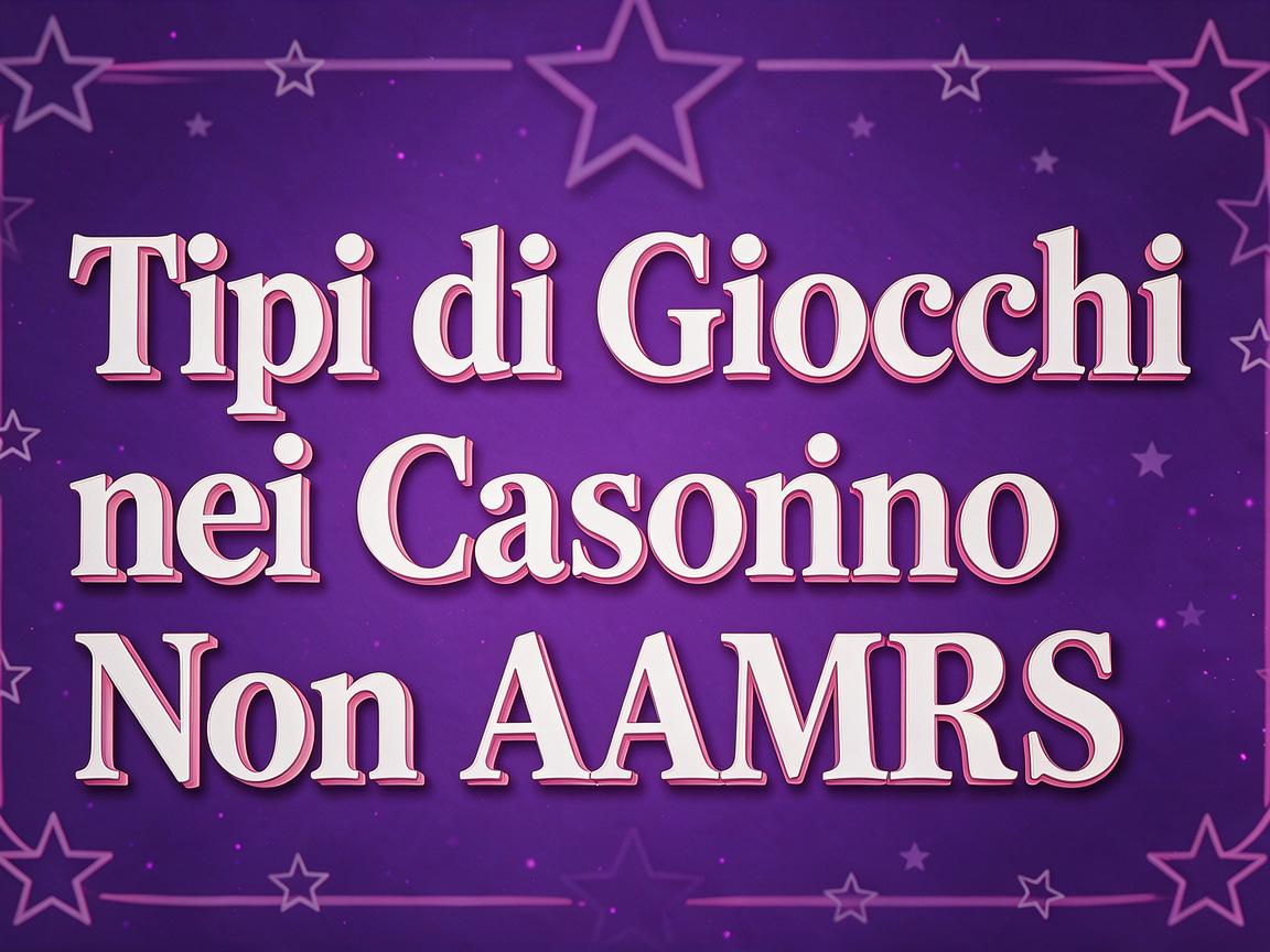 Casino Non AAMS: Diversi Tipi di Giochi Disponibili