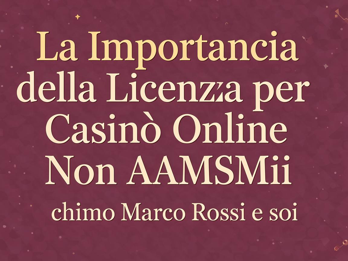 La Importanza della Licenza per Casinò Online Non AAMS