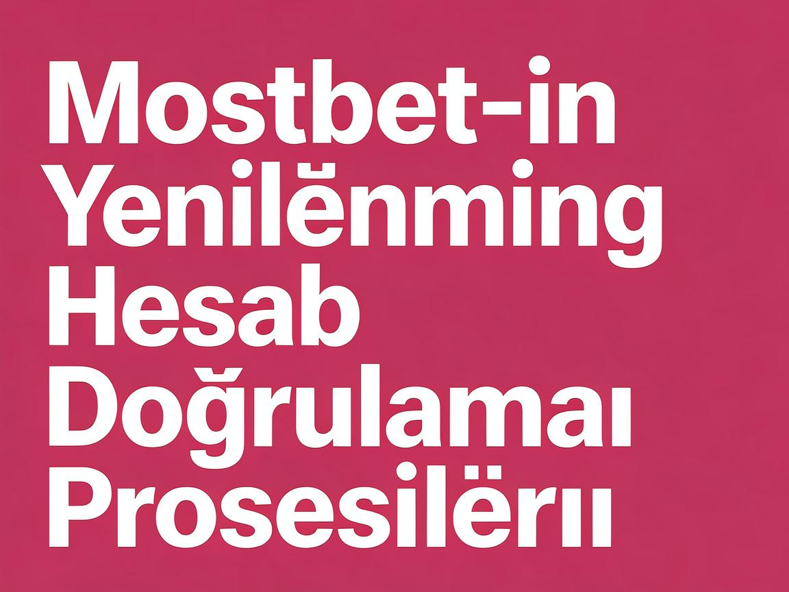 Bettingin Gələcəyi: Mostbet 2026 Hesab Doğrulaması Üzrə İnkişaflar