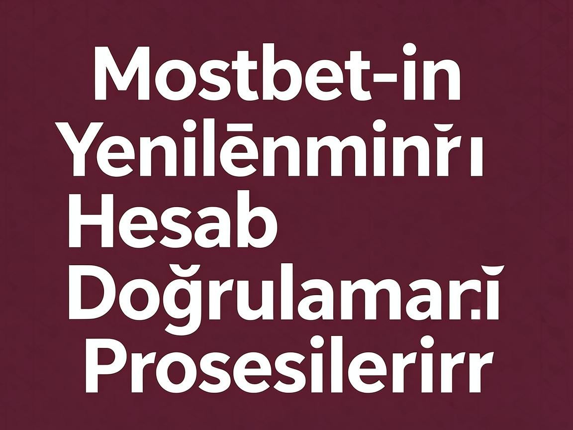 Bettingin Gələcəyi: Mostbet 2026 Hesab Doğrulaması Üzrə İnkişaflar
