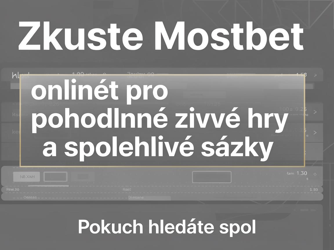 Zkuste Mostbet online pro pohodlné živé hry a spolehlivé sázky