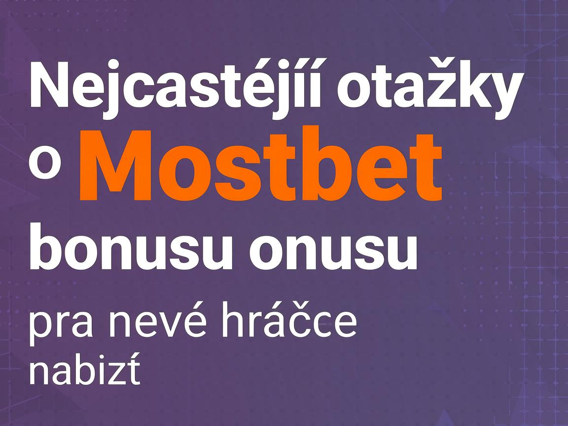 Nejčastější otázky o Mostbet casino bonusu pro nové hráče