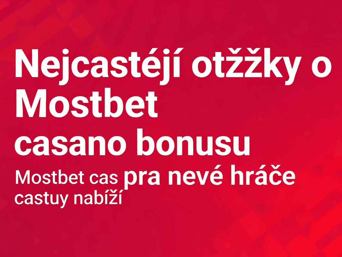 Nejčastější otázky o Mostbet casino bonusu pro nové hráče